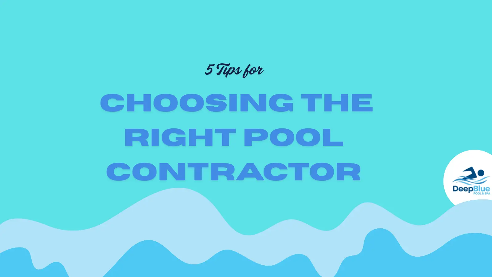 5 Tips for Choosing the Right Pool Contractor By Deep Blud Pool and spa