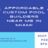 Affordable Custom Pool Builders Near Me in Miami 70x70