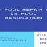 Pool Repair vs. Pool Renovation 70x70