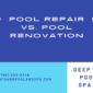 Pool Repair vs. Pool Renovation 85x85