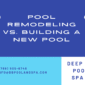 Pool Remodeling vs. Building a New Pool