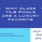 Why Glass Tile Pools Are a Luxury Favorite