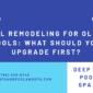Pool Remodeling for Older Pools: What Should You Upgrade First?