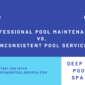 Professional Pool Maintenance vs. Inconsistent Pool Service