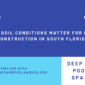 Why Soil Conditions Matter for Pool Construction in South Florida
